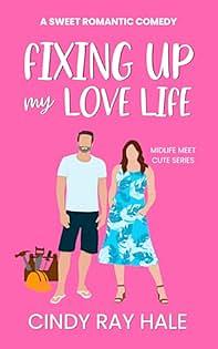 Fixing Up My Love Life by Cindy Rae Hale