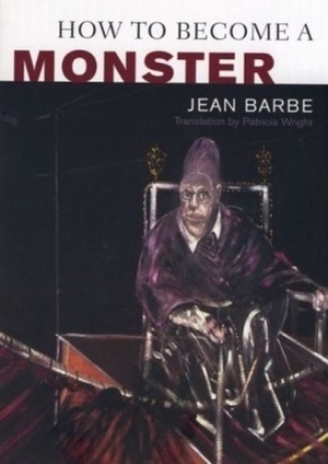 How to Become a Monster by Patricia Wright, Jean Barbe