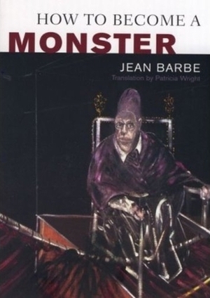 How to Become a Monster by Jean Barbe, Patricia Wright