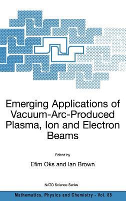 Emerging Applications of Vacuum-Arc-Produced Plasma, Ion and Electron Beams by 