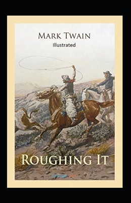 Roughing It Illustrated by Mark Twain