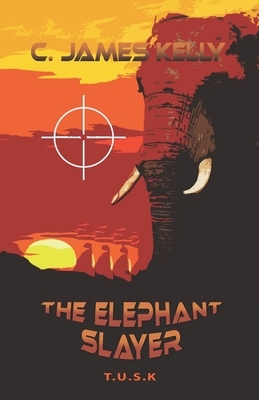 The Elephant Slayer: The Elephant Slayer by James Kelly