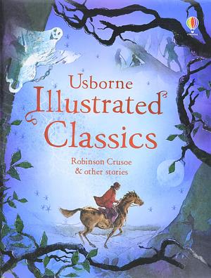 Usborne Illustrated Classics: Robinson Crusoe And Other Stories by Lesley Sims, Rachel Firth, Rachel Firth