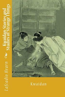 Kwaidan: Stories and Studies of Strange Things by Lafcadio Hearn