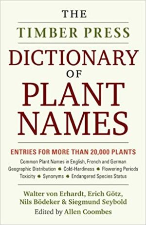 The Timber Press Dictionary of Plant Names by Nils Bödeker, Siegmund Seybold, Allen J. Coombes, Erich Götz, Walter von Erhardt