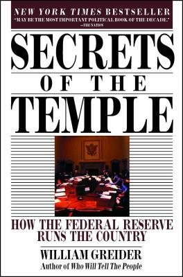 Secrets of the Temple: How the Federal Reserve Runs the Country by William Greider