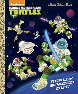 Really Spaced Out! (Teenage Mutant Ninja Turtles) (Little Golden Book) by Steve Lambe, Frank Berrios