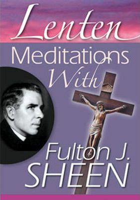 Lenten Meditations With Fulton J. Sheen  by Fulton J. Sheen