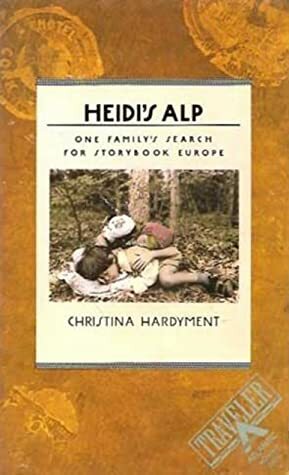 Heidi's Alp: One Family's Search for Storybook Europe by Christina Hardyment