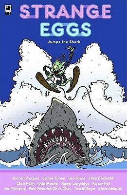 Strange Eggs Jumps the Shark by Derf Backderf, James Turner, Steve Ahlquist, Chris Reilly, Ben Towle, Jhonen Vasquez