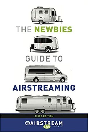 Newbies Guide To Airstreaming by Rich Luhr