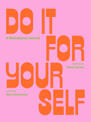 Do It For Yourself (Guided Journal): A Motivational Journal by Kara Cutruzzula, Tessa Forrest