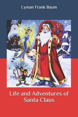 Life and Adventures of Santa Claus by L. Frank Baum