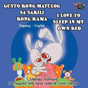 Gusto Kong Matulog Sa Sarili Kong Kama I Love to Sleep in My Own Bed: Tagalog English Bilingual Edition by Kidkiddos Books, Shelley Admont