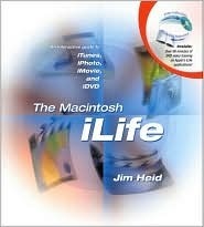 The Macintosh Ilife: An Interactive Guide to Itunes, Iphoto, iMovie, and IDVD With DVD by Jim Heid