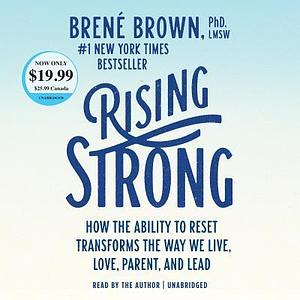 Rising Strong: How the Ability to Rest Transforms the Way We Live, Love, Parent, and Lead by Brené Brown, Brené Brown