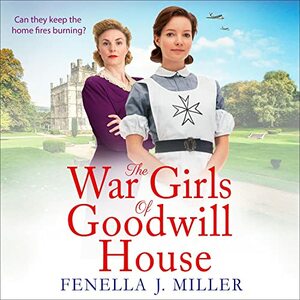 The War Girls of Goodwill House by Fenella Miller