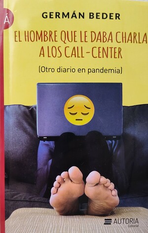 El hombre que le daba charla a los Call Center: otro diario en pandemia by German Beder