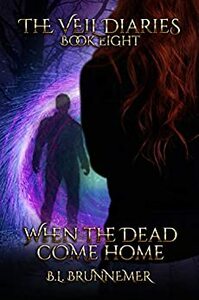 When the Dead Come Home by B.L. Brunnemer