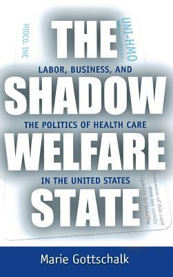 The Shadow Welfare State by Marie Gottschalk