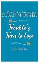 Trouble's Turn to Lose: A Carolina Tale by Susan M. Boyer