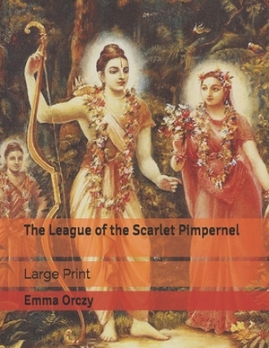 The League of the Scarlet Pimpernel: Large Print by Emma Orczy