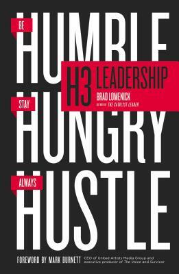 H3 Leadership: Be Humble. Stay Hungry. Always Hustle. by Brad Lomenick