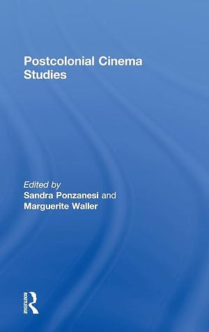 Postcolonial Cinema Studies by Sandra Ponzanesi, Marguerite R. Waller