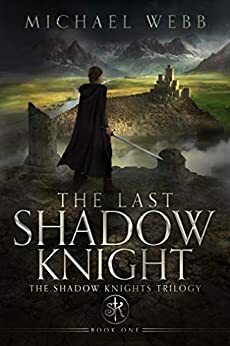The Last Shadow Knight by Michael Webb, Michael Webb