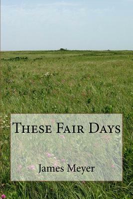 These Fair Days by James Meyer