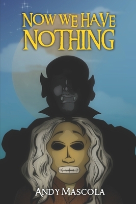 Now We Have Nothing by Andy Mascola