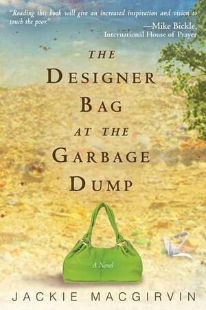 The Designer Bag at the Garbage Dump by Jackie Macgirvin, Mike Bickle