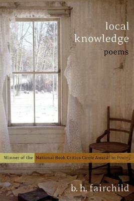 Local Knowledge: Poems by B. H. Fairchild
