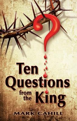 Ten Questions from the King by Mark Cahill