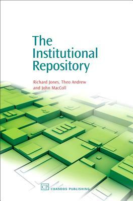 The Institutional Repository by Theo Andrew, Richard E. Jones, John MacColl