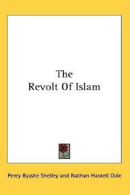 The Revolt Of Islam by Percy Bysshe Shelley, Nathan Haskell Dole