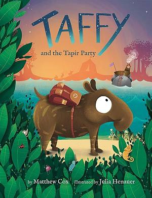 Taffy and the Tapir Party by Matthew Cox, Julia Henauer