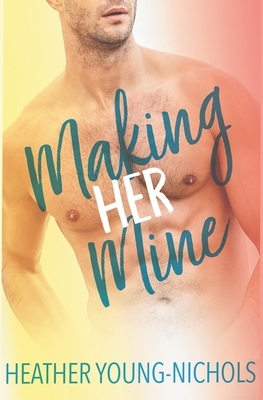 Making Her Mine by Heather Young-Nichols