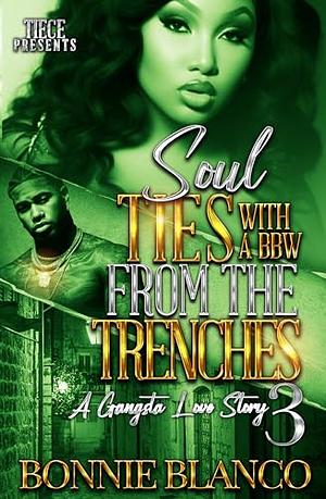 Soul Ties With A BBW From The Trenches 3: by Bonnie Blanco