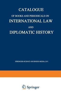 Catalogue of Books and Periodicals on International Law and Diplomatic History by Martinus Nijhoff