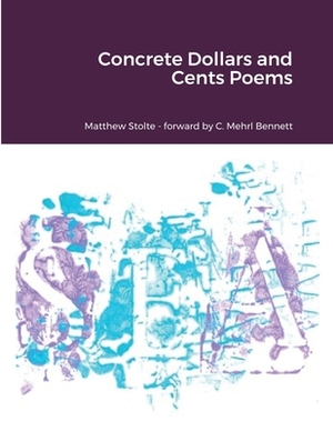 Concrete Dollars and Cents Poems by Matthew Stolte, Paul Schultz, C. Mehrl Bennett