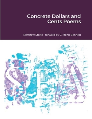 Concrete Dollars and Cents Poems by Matthew Stolte, Paul Schultz, C. Mehrl Bennett