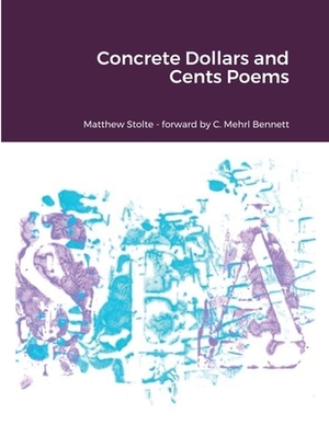 Concrete Dollars and Cents Poems by Paul Schultz, Matthew Stolte, C. Mehrl Bennett