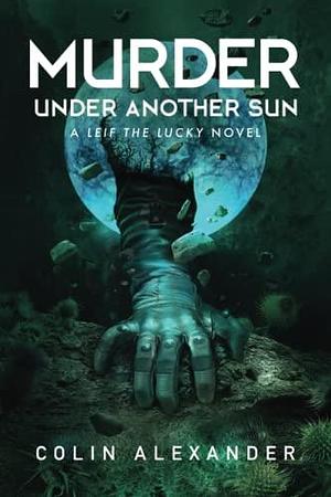 Murder Under Another Sun: A Leif the Lucky Novel by Colin Alexander, Colin Alexander