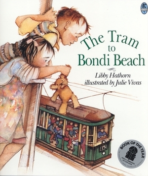 The Tram To Bondi Beach by Julie Vivas, Libby Hathorn