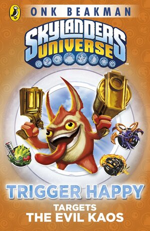 Skylanders Mask of Power: Trigger Happy Targets the Evil Kaos: Book 8 by Onk Beakman