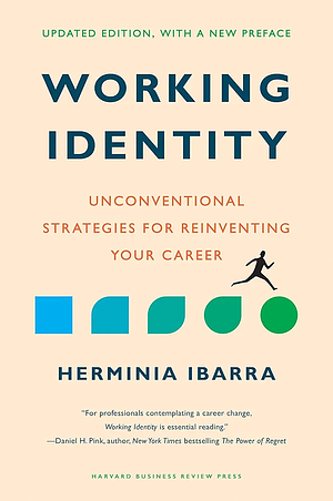 Working Identity: Unconventional Strategies for Reinventing Your Career by Herminia Ibarra