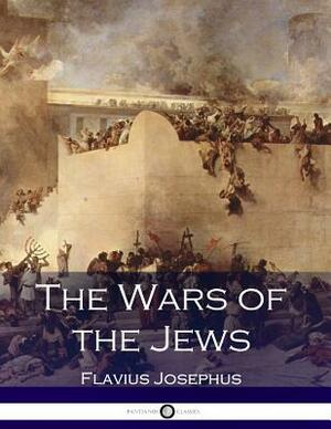 The Wars of the Jews by Flavius Josephus, William Whiston