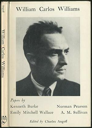 William Carlos Williams by Charles Angoff, A.M. Sullivan, Norman Holmes Pearson, Kenneth Burke