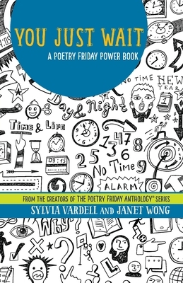 You Just Wait: A Poetry Friday Power Book by Janet Wong, Sylvia Vardell